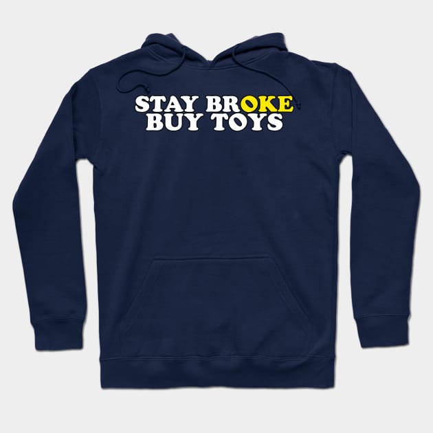 Stay Broke Buy Toys Hoodie by WahyudiArtwork